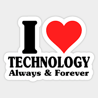 I Love Technology Always And Forever Sticker